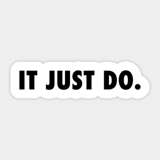 IT JUST DO Sticker